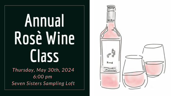 2024 Rosè Wine Class • Thursday, May 30th, 2024 • 6 pm in Seven Sisters Spirits Sampling Loft